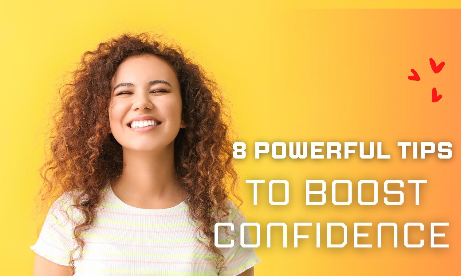 8 Powerful Tips to Boost Confidence