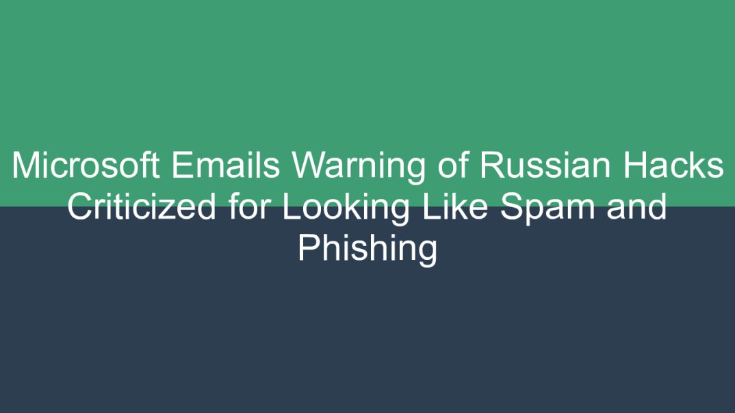 Microsoft Emails Warning of Russian Hacks Criticized for Looking Like Spam and Phishing – AndroGuider