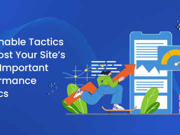 Actionable Tactics to Boost Your Site’s Most Important Performance Metrics