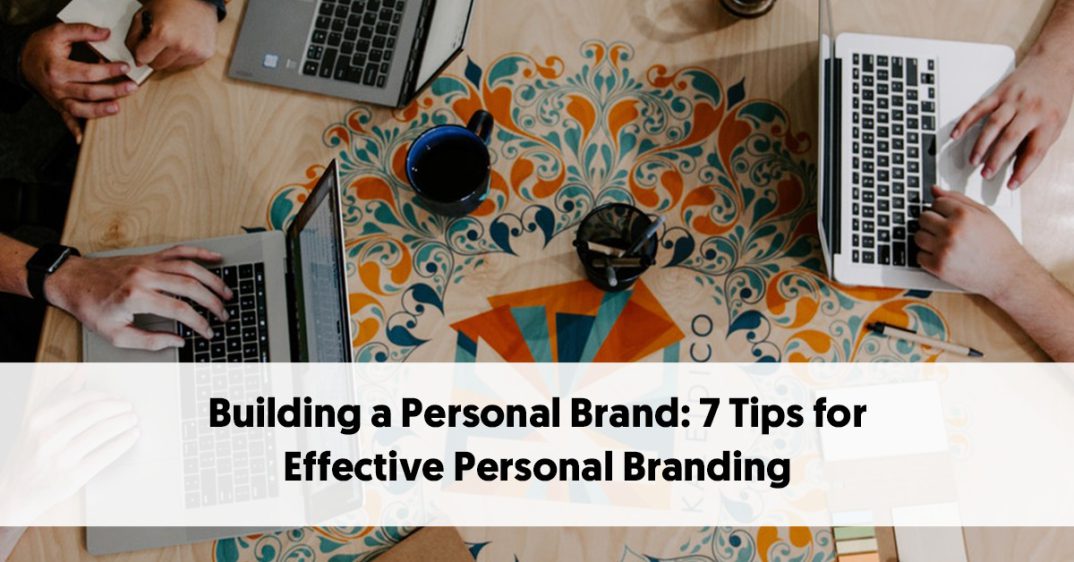 7 Personal Branding Tips For Building a Stronger Profile