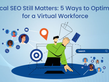 Local SEO Still Matters: 5 Ways to Optimize for a Virtual Workforce