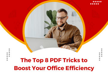 The Top 8 PDF Tricks to Boost Your Office Efficiency