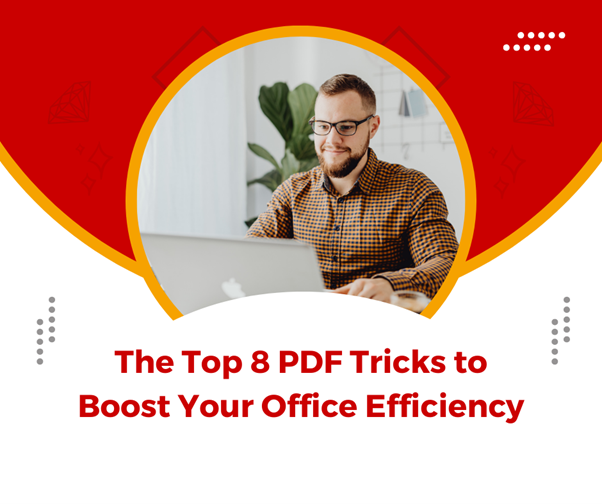 The Top 8 PDF Tricks to Boost Your Office Efficiency