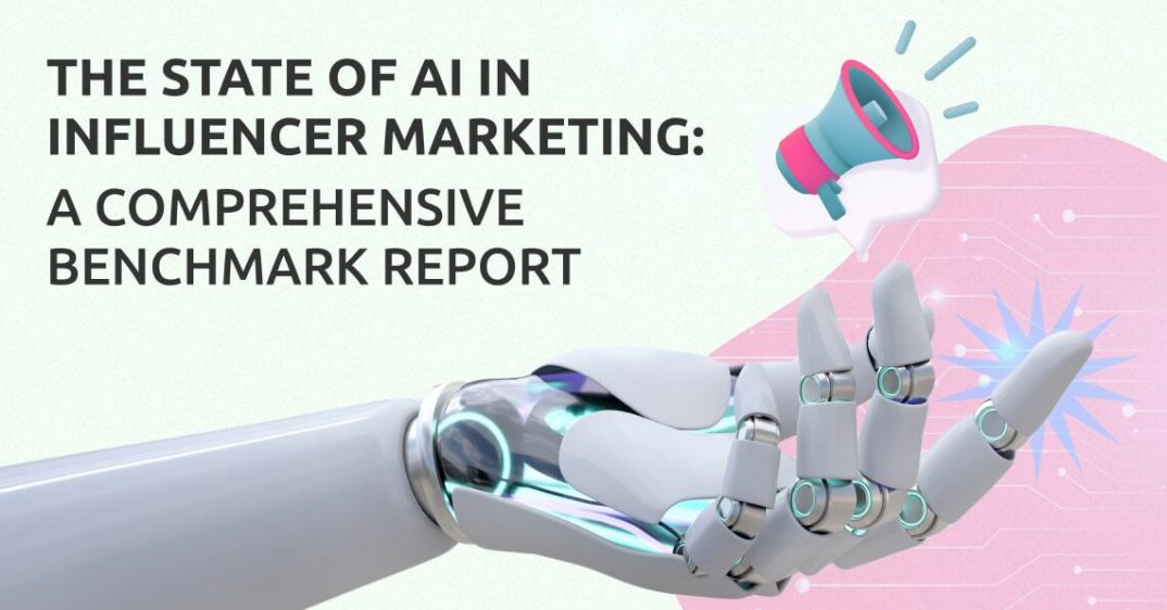 The State of AI in Influencer Marketing: A Comprehensive Benchmark Report