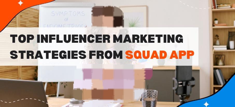 Innovative Influencer Marketing Strategies from SquadApp