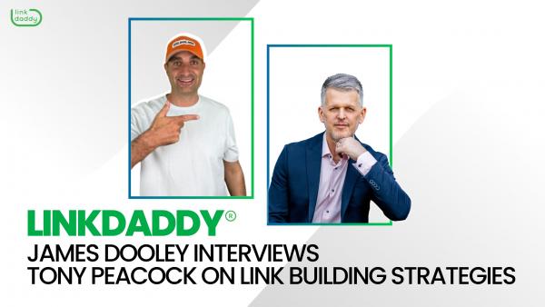 LinkDaddy Announces Founder Tony Peacock Interview on New James Dooley Podcast