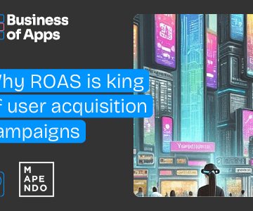 Why ROAS is king of user acquisition campaigns