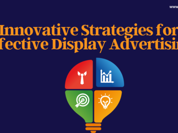 The Role of Creative Design in Display Advertising: Tips for Effective Ads