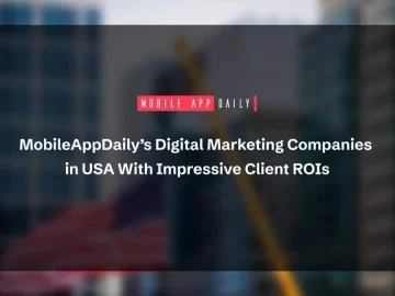 MobileAppDaily’s Digital Marketing Companies in USA With Impressive Client ROIs