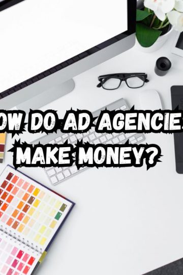 How Do Ad Agencies Make Money? Discover Now!