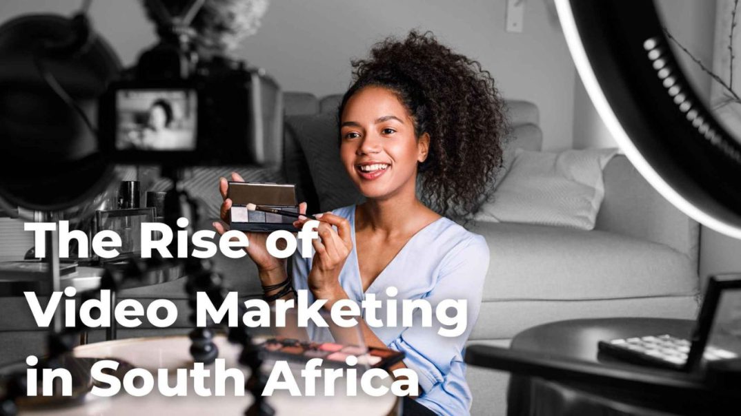 The Rise of Video Content in South Africa’s Digital Marketing Landscape