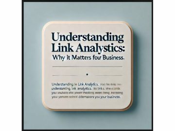 Understanding Link Analytics: Why It Matters for Your Business