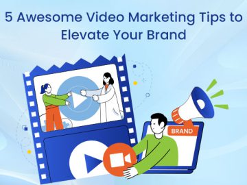 5 Awesome Video Marketing Tips to Elevate Your Brand