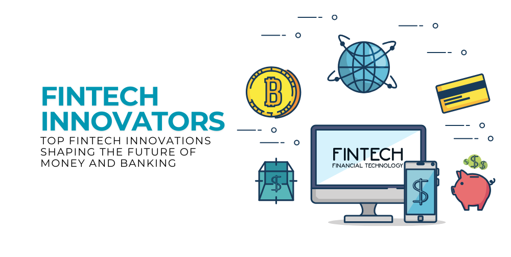 Revolutionizing Finance: Top Fintech Innovations Shaping the Future of Money and Banking