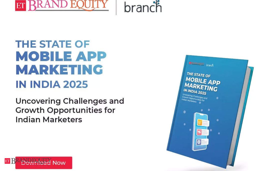 State of Mobile App Marketing in India 2025 report by Branch reveals key insights driving mobile growth, ET BrandEquity