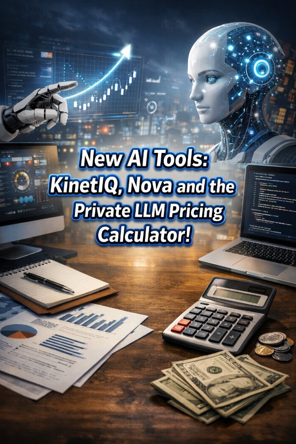 New AI Tools: KinetIQ, Nova and Private LLM Pricing Calculator