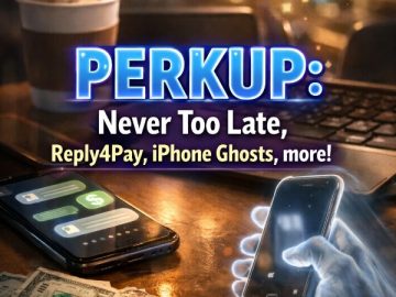 PERKUP: Never Too Late, Reply4Pay, iPhone Ghosts, more!