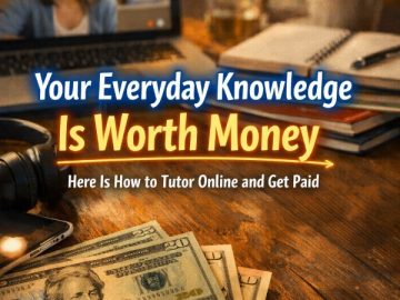 Your Everyday Knowledge Is Worth Money: Here’s How to Tutor Online and Get Paid