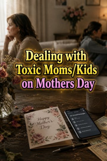 Dealing with Toxic Moms/Kids on Mothers Day