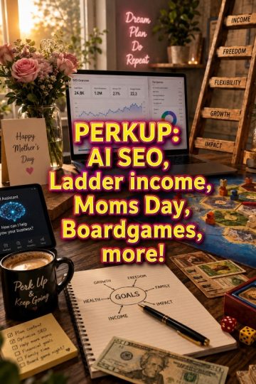 PERKUP: AI SEO, Ladder income, Moms Day, Boardgames, more!